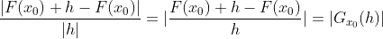 \frac{| F(x_{0})+h-F(x_{0})|}{|h|}=| \frac{ F(x_{0})+h-F(x_{0})}{h}|=|G_{x_{0}}(h)|